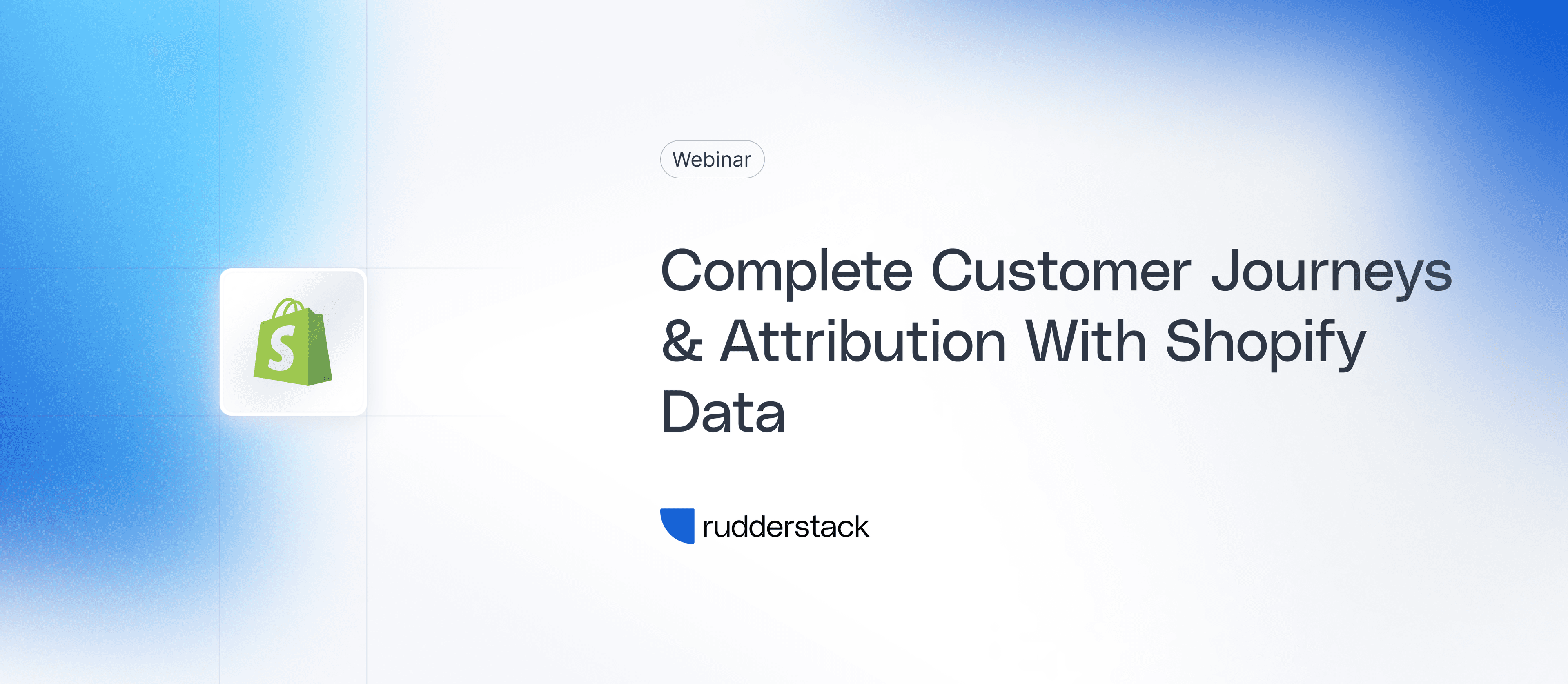 Complete Customer Journeys & Attribution With Shopify Data