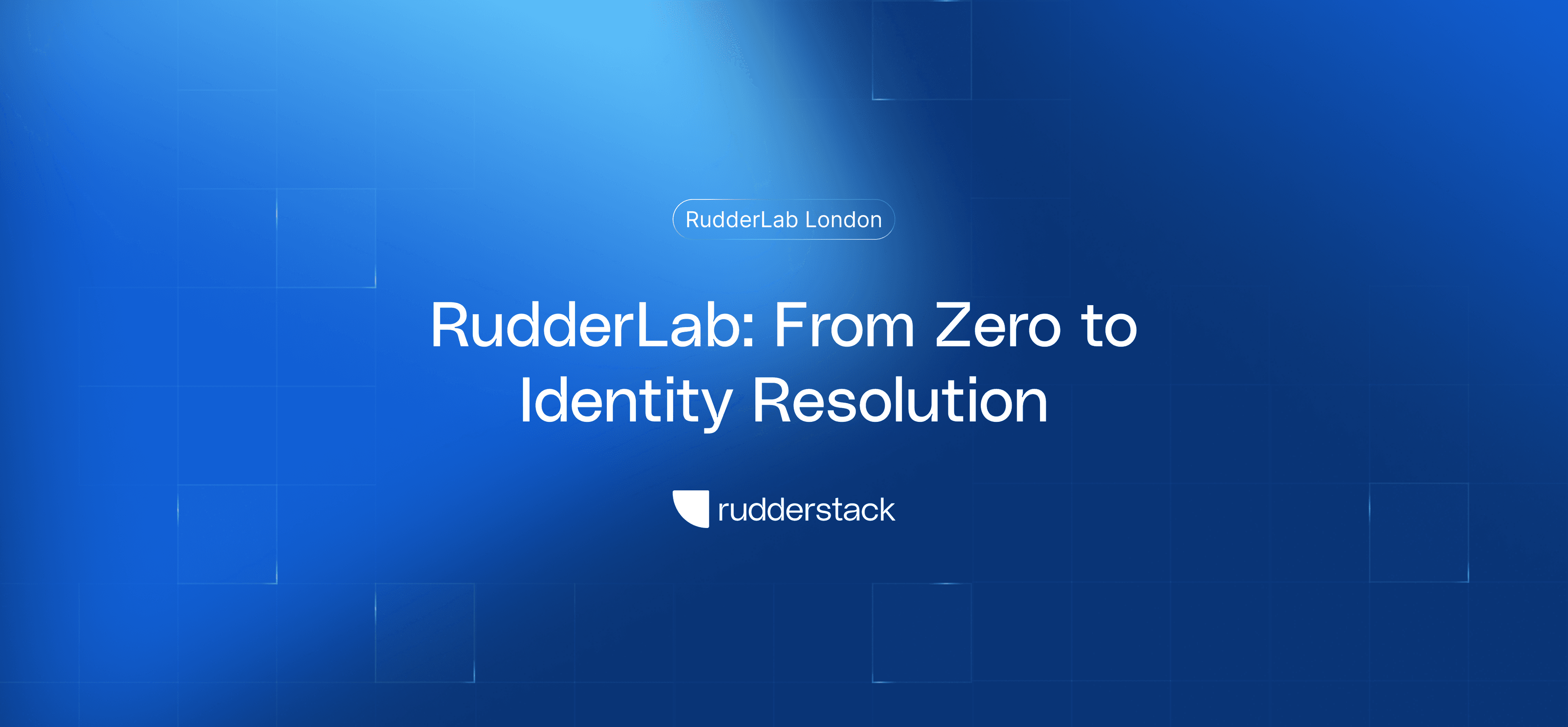 RudderLab: From Zero to Identity Resolution in 90 Minutes (London)