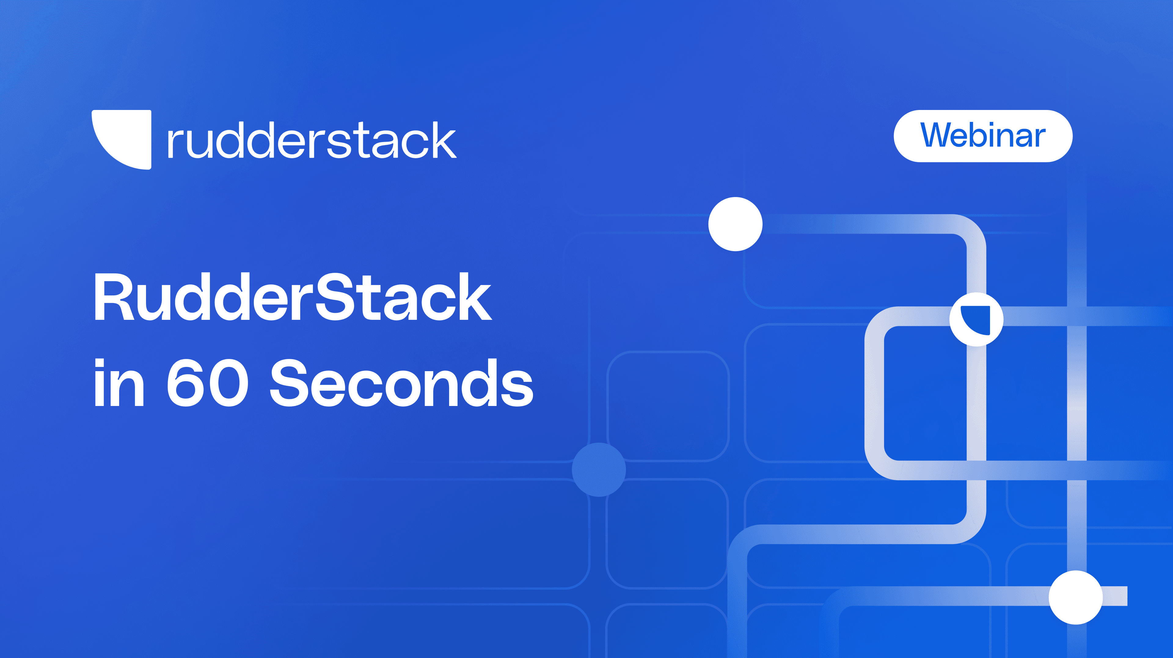 RudderStack in 60 Seconds