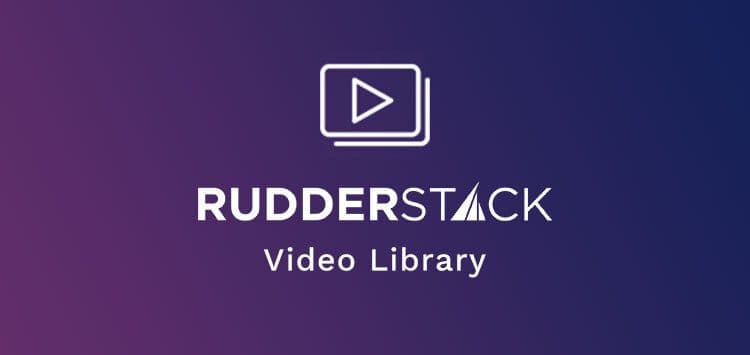 Announcing the RudderStack Video Library